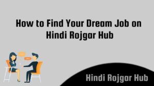 Read more about the article How to find Dream job opportunities on Hindi Rojgar Hub